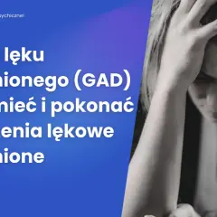 Lęk uogólniony (GAD): Rozpoznaj objawy i odzyskaj spokój ducha